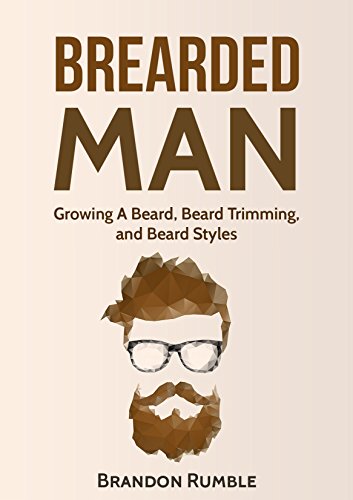 Bearded Man: Growing a Beard, Beard Trimming, And Beard Styles