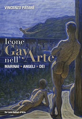 Icone gay nell'arte. Marinai, angeli, dei. Ediz. a color