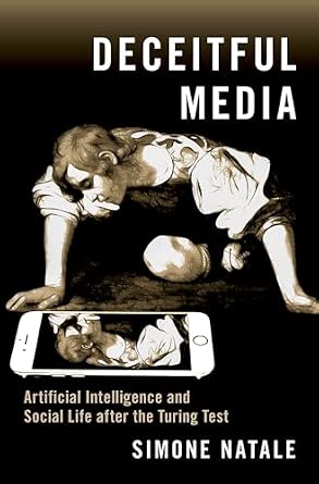 Deceitful Media: Artificial Intelligence and Social Life after the Turing Test Deceitful Media: Artificial Intelligence and Social Life after the Turing Test book cover