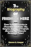 The Biography Of Friedrich Merz: From Political Outsider to Chancellor Candidate: The Complex Journey of Friedrich Merz and His Vision for Germany’s Future