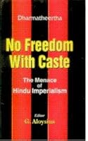 No Freedom with Caste: The Menace of Hindu Imperialism 8174951644 Book Cover