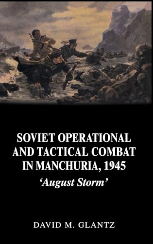 Soviet Operational and Tactical Combat in Manchuria, 1945 (Soviet (Russian) Study of War)