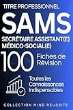  Titre professionnel Secrétaire Assistant(e) Médico-social(e) SAMS : 100 FIches de révision: Toutes les connaissances essentielles pour réviser efficacement et réussir l’examen