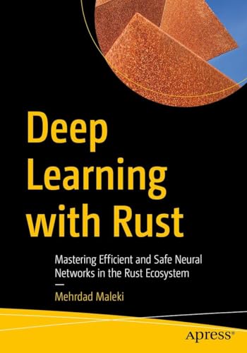 Deep Learning with Rust: Mastering Efficient and Safe Neural Networks in the Rust Ecosystem
