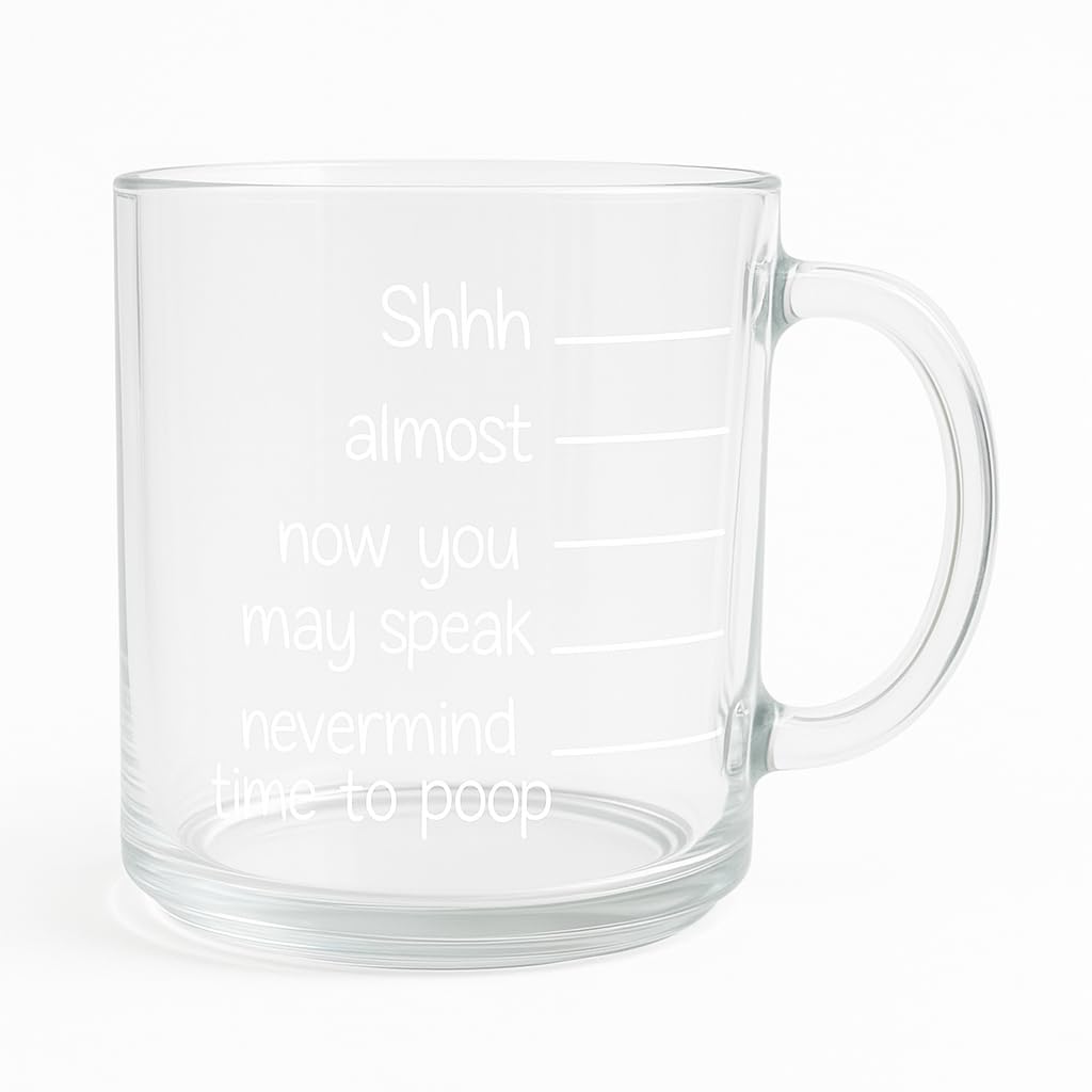 Funny Clear Glass Coffee Mug 11 oz Shhh Almost Now You May Speak Nevermind Time to Poop Humor