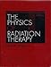 The Physics of Radiation Therapy