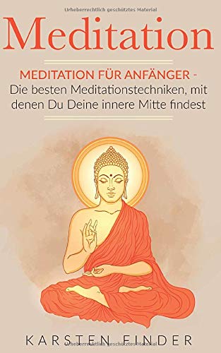 Meditation: Meditation für Anfänger - Die besten Meditationstechniken, mit denen Du Deine innere M Meditation: Meditation für Anfänger - Die besten Meditationstechniken, mit denen Du Deine innere M