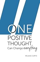 One Positive Thought: Can Change Everything 0998851000 Book Cover