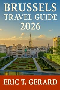 Brussels Travel Guide 2026: Discover Belgium’s Hidden Charms – Expert Local Tips, Full-Color Itineraries & Festive Winter Walks Through Brussels, Bruges & Ghent