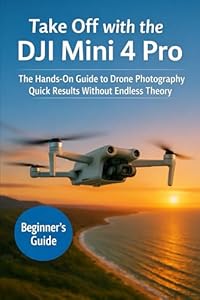 Take Off with the DJI Mini 4 Pro: The Hands-On Guide to Drone Photography