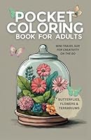 Pocket Coloring Book for Adults: Butterflies, Flowers and Terrariums | Mini travel size for creativity on the go (Pocket-Sized Coloring: Nature Series) B0CTTJ69KY Book Cover