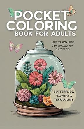 Pocket Coloring Book for Adults: Butterflies, Flowers and Terrariums ...