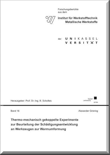 Preisvergleich Produktbild Thermo-mechanisch gekoppelte Experimente zur Beurteilung der Schädigungsentwicklung an Werkzeugen zur Warmumformung (Forschungsberichte aus dem ... Werkstoffe der Universität Kassel)