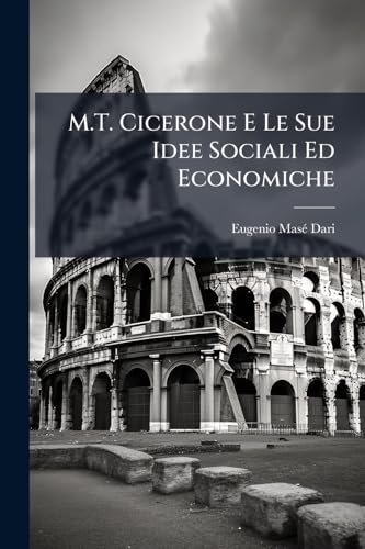 M.T. Cicerone E Le Sue Idee Sociali Ed Economiche (Italian Edition)