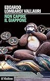 Non capire il Giappone. Frammenti di vita, natura e cultura nel più straniero dei paesi