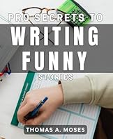 Pro Secrets to Writing Funny Stories: Crafting Humor in Writing: Expert Tips for Hilarious Storytelling B0D59L4QHN Book Cover
