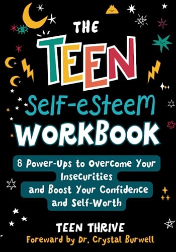 The Teen Self-Esteem Workbook: 8 Power-Ups to Overcome Your Insecurities and Boost Your Confidence and Self-Worth (Mental Health & Wellness Books For Teens)