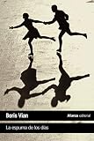 La espuma de los días (El libro de bolsillo - Literatura) - Boris Vian Übersetzer: Luis Sastre Cid 