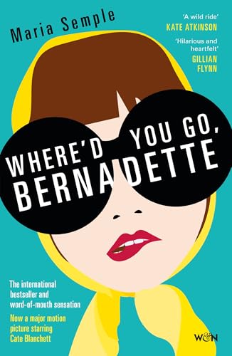 Where'd You Go, Bernadette: The New York Times bestseller, now a major motion picture starring Cate Blanchett