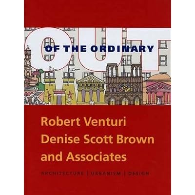 Out of the Ordinary &ndash; Robert Venturi, Denise Scott Brown & Associates Architecture/Urbanism/Design