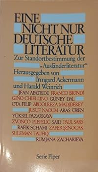 Eine Nicht nur deutsche Literatur: Zur Standortbestimmung der "Ausländerliteratur" (Serie Piper)
