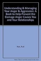 Understanding & Managing Your Anger & Aggression: A Book to Help Prevent the Damage Anger Causes You and Your Relationships 0963561359 Book Cover