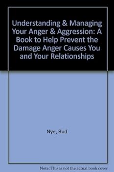 Paperback Understanding & Managing Your Anger & Aggression: A Book to Help Prevent the Damage Anger Causes You and Your Relationships Book