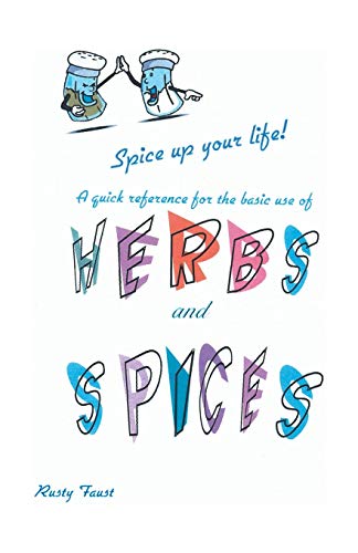 Herbs and Spices: A Quick Reference on the Use of Herbs & Spices With Different Foods