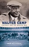 Walter Camp: Football and the Modern Man