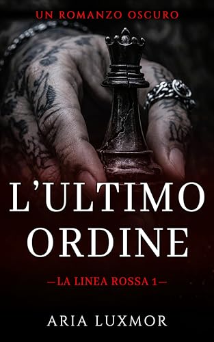  L’Ultimo Ordine: Vicinanza Forzata Second Chance Romance Oscuro (La Linea Rossa Vol. 1)