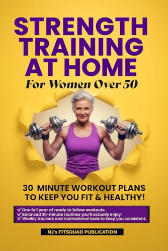 Strength Training at Home for Women Over 50: 30-minute Workout Plans To Keep You Fit And Healthy