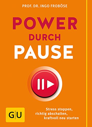Power durch Pause: Stress stoppen, richtig abschalten, kraftvoll neu starten (GU Einzeltitel Gesundheit/Alternativheilkunde)