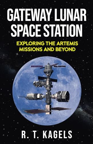 GATEWAY LUNAR SPACE STATION: EXPLORING THE ARTEMIS MISSIONS AND BEYOND