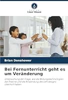 Bei Fernunterricht geht es um Veränderung: Untersuchung der Frage, wie die Bildungstechnologien die Theorie und die Anwendung des Lehrdesigns überholt haben (German Edition) 6206814939 Book Cover