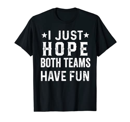 I Just Hope Both Teams Have Fun Sport Lover Game Day Camiseta