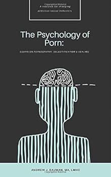 Paperback The Psychology of Porn: Essays on Pornography, Objectification & Healing Book