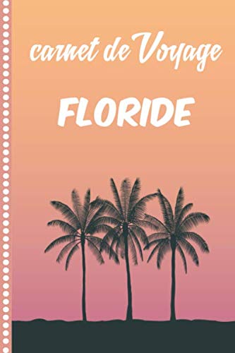 Carnet de Voyage Floride: Journal de bord, 108 pages ILLUSTREES Cahier d’Activités Vacances à Remplir, Livre de Suivi de Son Voyage, Cadeau à Offrir...