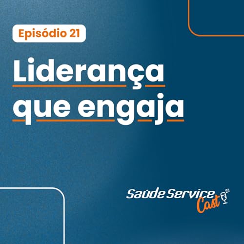 #21 Lideran&ccedil;a Que Engaja - como transformar sua equipe em um motor de crescimento da cl&iacute;nica