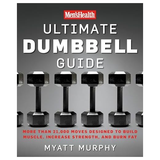 Men's Health Ultimate Dumbbell Guide: More Than 21,000 Moves Designed to Build Muscle, Increase Strength, and Burn Fat