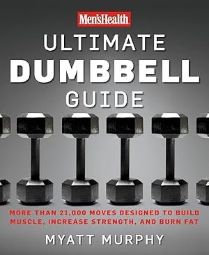 Book cover Men's Health Ultimate Dumbbell Guide: More Than 21,000 Moves Designed to Build Muscle, Increase Strength, and Burn Fat