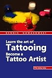 Learn the art of Tattooing - Become a Tattoo artist: The easy way (English Edition)