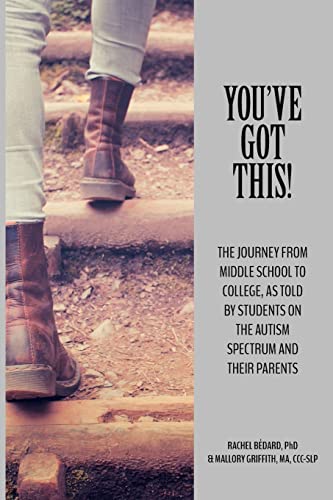 You've Got This!: The Journey from Middle School to College, as told by Students on the Autism Spectrum and Their Parents (TPI Autism Series)