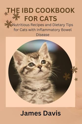 THE IBD COOKBOOK FOR CATS: Nutritious Recipes and Dietary Tips for Cats with Inflammatory Bowel Disease
