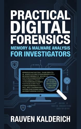 Practical Digital Forensics: Memory & Malware Analysis for Investigators (Practical Digital Forensics: Real-World Case Studies and Tools Book 6)