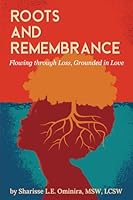 Roots & Remembrance: Flowing through Loss, Grounded in Love B0F6D5Z5FZ Book Cover