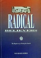 Radical Believers: The Baptist Way of Being the Church 0901472387 Book Cover