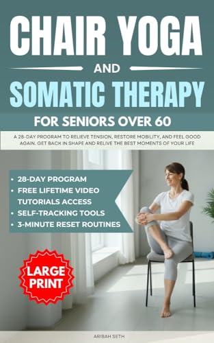Chair Yoga & Somatic Therapy For Seniors Over 60: A 28-Day Program to Relieve Tension