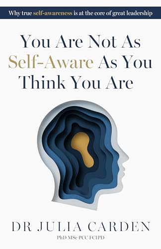 You Are Not As Self-Aware As You Think You Are: Why true self-awareness is at the core of great leadership image 2