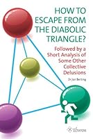 How to Escape from The Diabolic Triangle?: Followed by a Short Analysis of Some Other Collective Delusions 9059724089 Book Cover