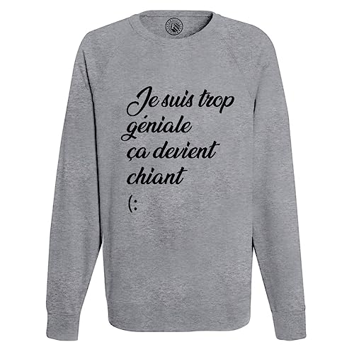 Sweat Homme Je suis Trop Géniale Ça Devient Chiant cadeau parfait pour un anniversaire